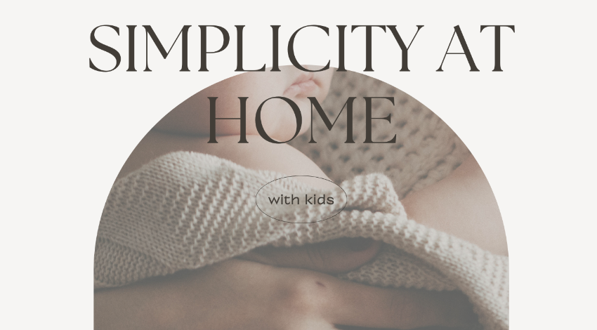 Simplicity at Home - Your guide on simple living with kids